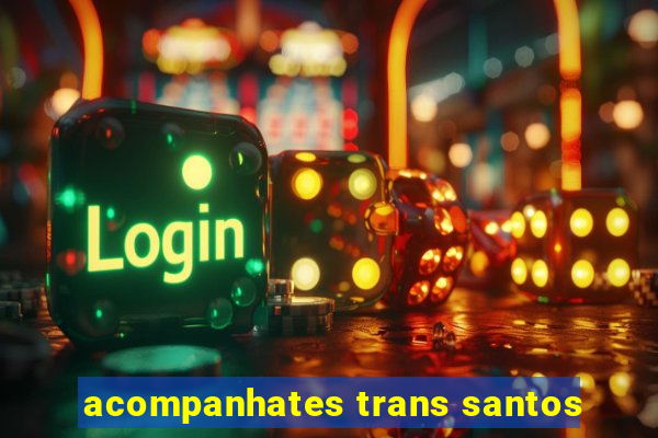 acompanhates trans santos